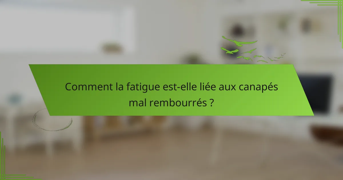 Comment la fatigue est-elle liée aux canapés mal rembourrés ?