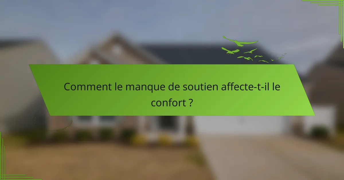Comment le manque de soutien affecte-t-il le confort ?