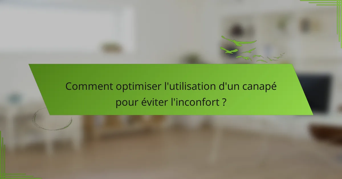 Comment optimiser l'utilisation d'un canapé pour éviter l'inconfort ?