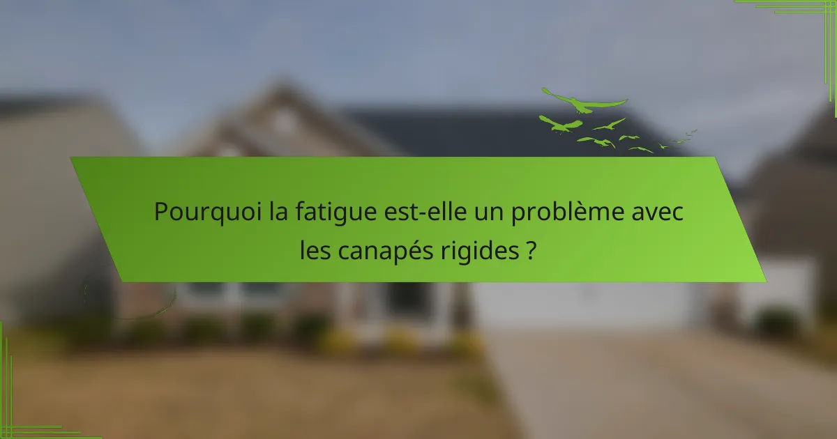 Pourquoi la fatigue est-elle un problème avec les canapés rigides ?
