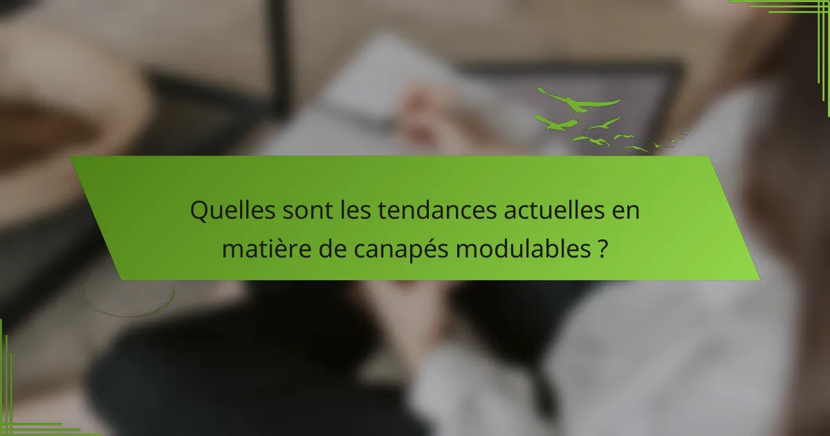 Quelles sont les tendances actuelles en matière de canapés modulables ?