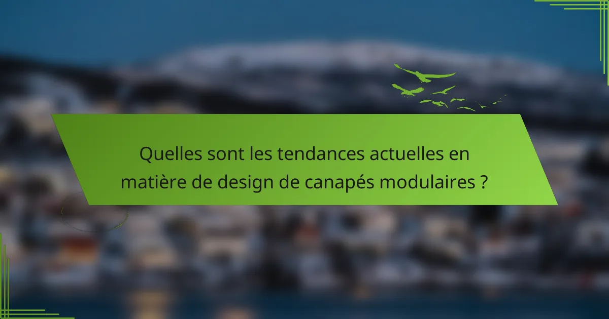 Quelles sont les tendances actuelles en matière de design de canapés modulaires ?