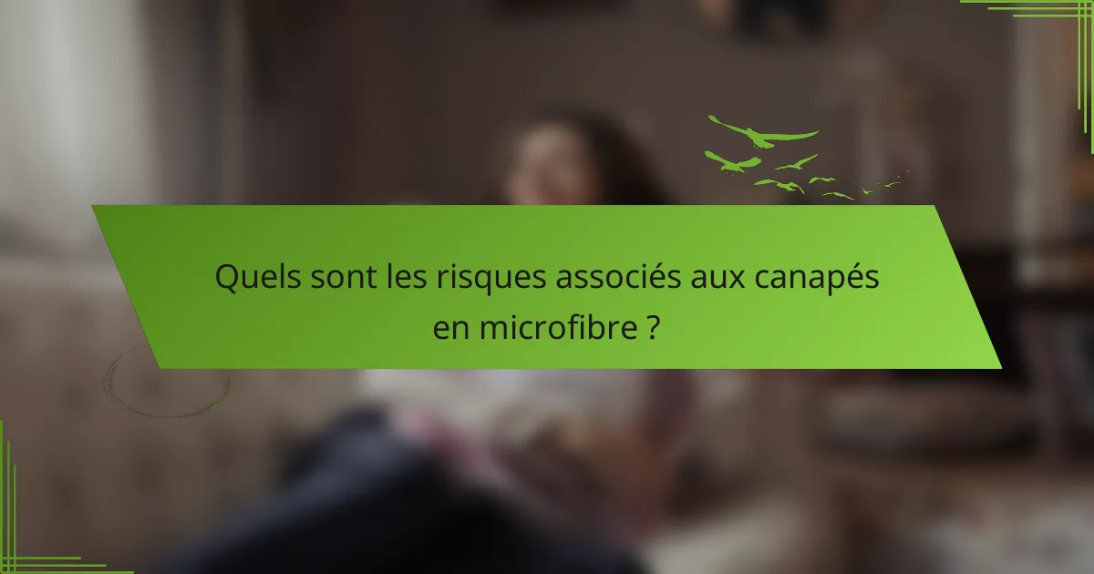 Quels sont les risques associés aux canapés en microfibre ?